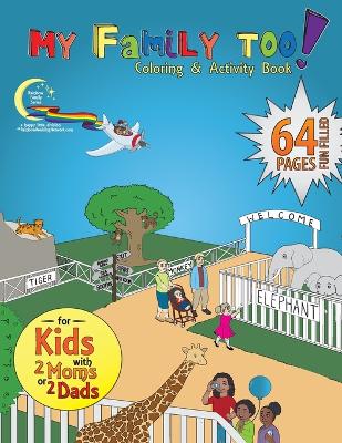 My Family Too!: 64-Page Coloring & Activity Book for Kids with 2 Moms or 2 Dads