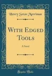 With Edged Tools: A Novel (Classic Reprint)