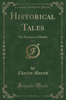 Historical Tales, Vol. 4: The Romance of Reality (Classic Reprint)