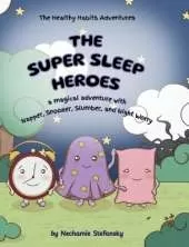 The Super Sleep Heroes: A Magical Adventure with Napper, Snoozer, Slumber, and Night Worry