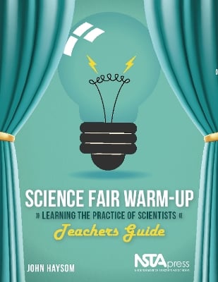 Science Fair Warm-Up: Learning the Practice of Scientists: Teachers Guide