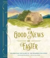 The Good News of Easter: Celebrating the Glory of the Resurrection Story