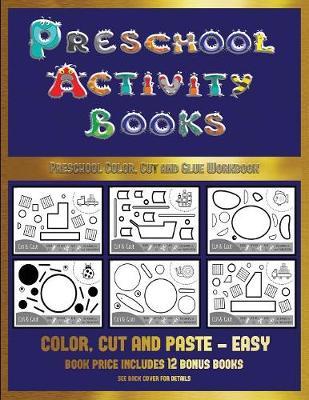 Preschool Color, Cut and Glue Workbook (Preschool Activity Books - Easy): 40 Black and White Kindergarten Activity Sheets Designed to Develop Visuo-Perceptual Skills in Preschool Children.