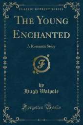 The Young Enchanted: A Romantic Story (Classic Reprint)