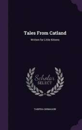 Tales from Catland: Written for Little Kittens