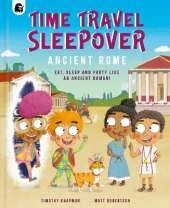 Time Travel Sleepover: Ancient Rome: Eat, Sleep and Party Like an Ancient Roman