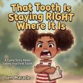 That Tooth Is Staying RIGHT Where It Is: A Funny Picture Book About Losing Your First Tooth Tooth Fairy & Loose Tooth Gift for Kids Ages 4-8