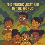 The Friendliest Kid in the World Book 6: The Global Invitation