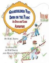 Grandchildren Visit Down on the Farm: An Evan and Cassie Adventure