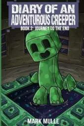 Diary of an Adventurous Creeper Book 2: Journey to the End