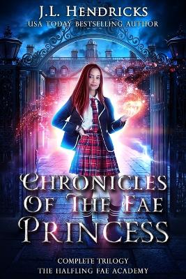 Chronicles of the Unwanted Princess The Halfling Fae Academy: Complete Boxset