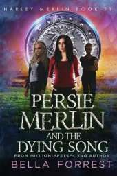 Persie Merlin and the Dying Song: Harley Merlin Book 21
