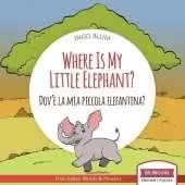 Where Is My Little Elephant? - Dov'è la mia piccola elefantina?: Bilingual Children Picture Book English Italian for Ages 3-5 with Coloring Pics