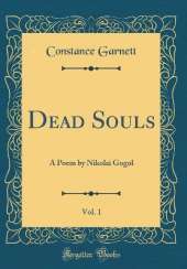 Dead Souls, Vol. 1: A Poem by Nikolai Gogol (Classic Reprint)