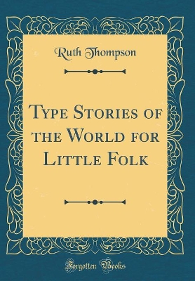 Type Stories of the World for Little Folk (Classic Reprint)