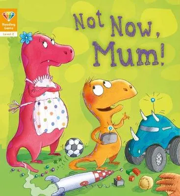 Reading Gems: Not Now, Mum! (Level 2)