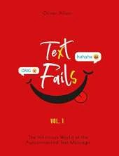Text Fails: The Hilarious World of the Autocorrected Text Message. The Best Collection of Funniest Text Fail Ever (Vol. 1)