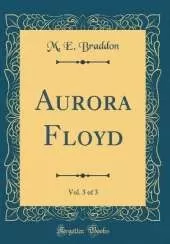 Aurora Floyd, Vol. 3 of 3 (Classic Reprint)