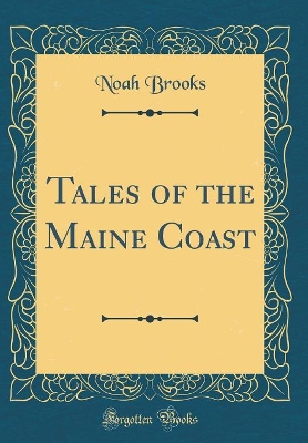 Tales of the Maine Coast (Classic Reprint)