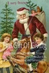 The Gift of Giving: A Collection of Heartwarming Christmas Short Stories, Poems, and Quotes for Kids to Encourage Kindness and Generosity All Year Long