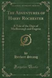 The Adventures of Harry Rochester: A Tale of the Days of Marlborough and Eugene (Classic Reprint)
