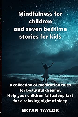 Mindfulness for children and seven bedtime stories for kids: a collection of meditation tales for beautiful dreams. Help your children fall asleep fast for a relaxing night of sleep