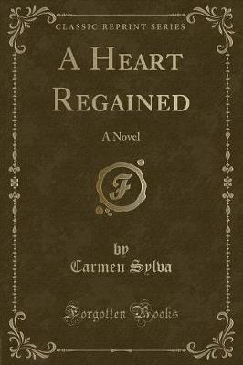 A Heart Regained: A Novel (Classic Reprint)