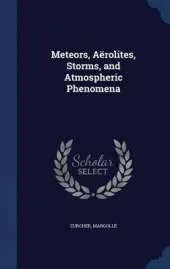 Meteors, Aerolites, Storms, and Atmospheric Phenomena