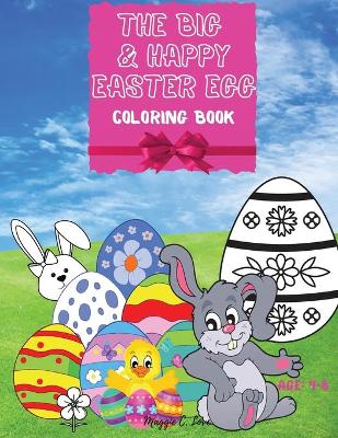 The Big & Happy Easter Egg - Easter Eggs Hunting Coloring Book: A Joyful Book to Color, Bunny, Chicken and the Eggs, Amazing Coloring Book for Kids 4-8, Girls and Boys