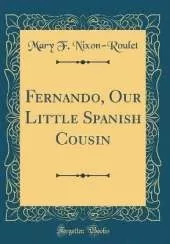 Fernando, Our Little Spanish Cousin (Classic Reprint)
