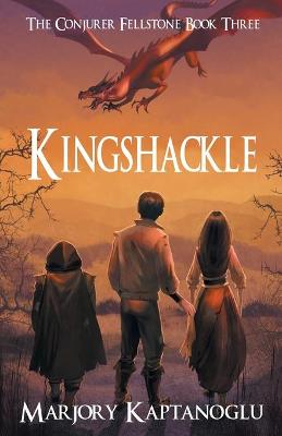 Kingshackle: The Conjurer Fellstone Book Three