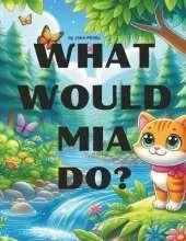 What would Mia do?: The Caring Kitten Saves the Day