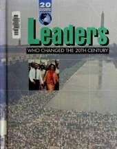 Leaders Who Changed the Twentieth Century