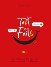 Text Fails: The Hilarious World of the Autocorrected Text Message. The Best Collection of Funniest Text Fail Ever (Vol. 1)