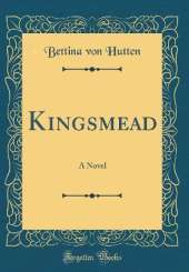 Kingsmead: A Novel (Classic Reprint)