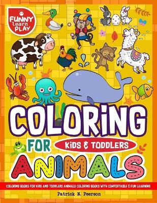 Coloring Books for Kids and Toddlers: Animals Coloring Books for Kids with Comfortable & Fun Learning Awesome for All Kids & Toddlers