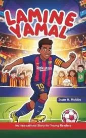 Lamine Yamal Biography: An Inspirational Sport Story for Young Readers - How he Dreamed of becoming a star (Soccer Biographies for kids Age 5-12)
