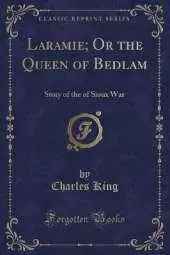 Laramie; Or the Queen of Bedlam: Story of the of Sioux War (Classic Reprint)