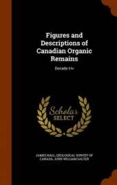 Figures and Descriptions of Canadian Organic Remains: Decade I-Iv