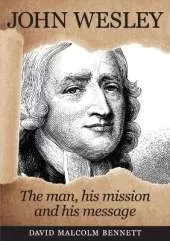 John Wesley: The Man, His Mission and His Message