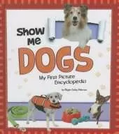 Show Me Dogs: My First Picture Encyclopedia