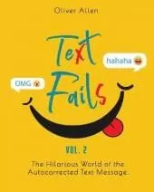 Text Fails: The Hilarious World of the Autocorrected Text Message. The Best Collection of Funniest Text Fail Ever. (Vol. 2)
