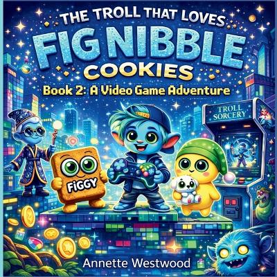 The Troll That Loves Fig Nibble Cookies: A Video Game Adventure