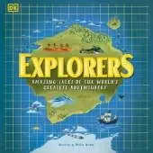 Explorers: Amazing Tales of the World's Greatest Adventurers