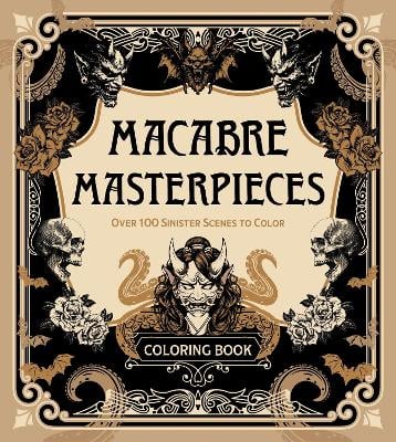 Macabre Masterpieces: Over 100 Sinister Scenes to Color