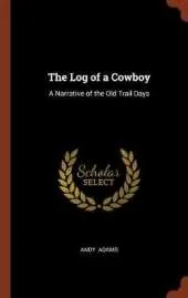 The Log of a Cowboy: A Narrative of the Old Trail Days