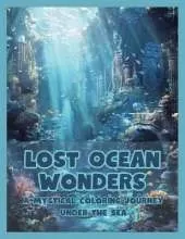Lost Ocean Wonders: A Mystical Coloring Journey Under the Sea