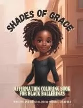 Shades of Grace: Affirmation Coloring Book for Black Ballerinas
