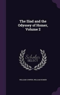 The Iliad and the Odyssey of Homer, Volume 2