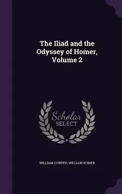 The Iliad and the Odyssey of Homer, Volume 2